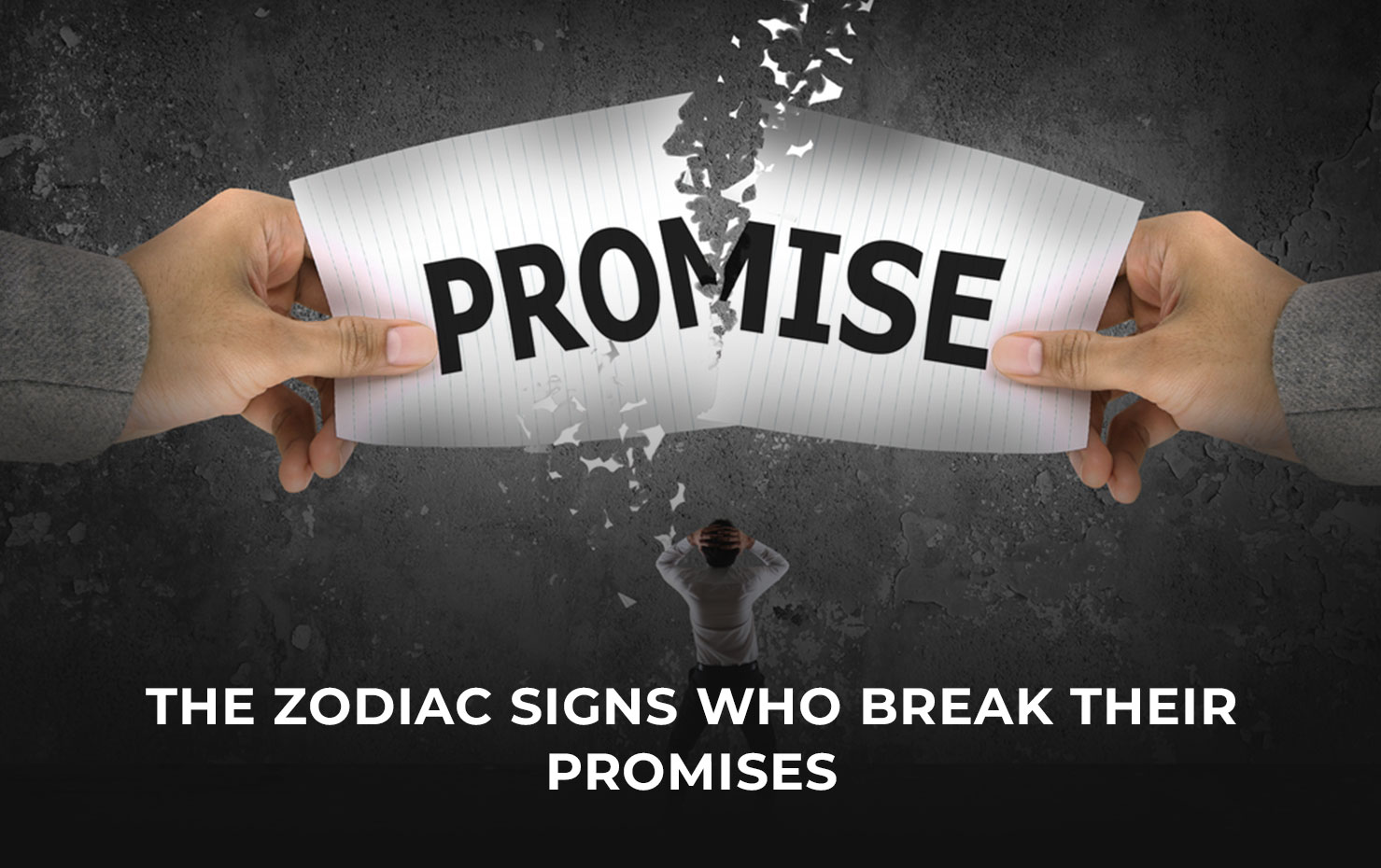 The Zodiac Signs Who Break Their Promises